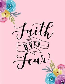 Faith Over Fear: Bible Study Journal For Women: Inspire Conversation and Prayer with God Faith Based Women and Teens Spiritual Growth and Development scripture, notes, and prayer Using Structured Prom