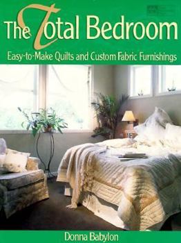 Paperback The Total Bedroom: Easy-To-Make Quilts and Custom Fabric Furnishings Book