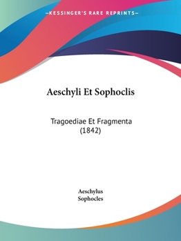 Paperback Aeschyli Et Sophoclis: Tragoediae Et Fragmenta (1842) [Latin] Book