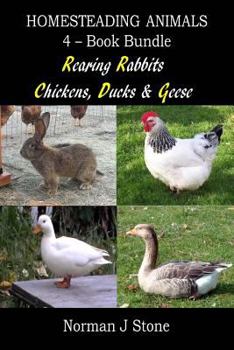 Paperback Homesteading Animals 4-Book Bundle: Rearing Rabbits, Chickens, Ducks & Geese: A Comprehensive Introduction To Raising Popular Farmyard Animals Book