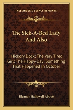 Paperback The Sick-A-Bed Lady And Also: Hickory Dock; The Very Tired Girl; The Happy-Day; Something That Happened In October Book