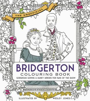 Paperback Unofficial Bridgerton Colouring Book: Gorgeous Gowns & Hunky Heroes for Fans of the Show Book