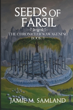 Seeds of Farsil - Book #3 of the Chronicler's Awakening