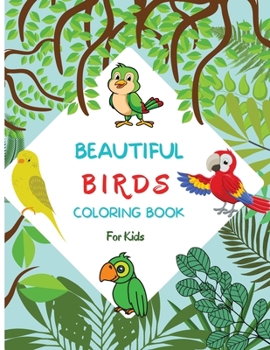 Beautiful Birds Coloring Book: For Kids ages 4-8 Bird Coloring Book for Kids Large Print Coloring Book of Beautiful Birds Bird Coloring Book for ... Purpose Preschool and Kindergarten