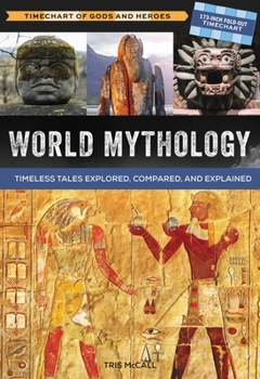 Hardcover World Mythology: A Timechart of Gods and Heroes: Timeless Tales Explored, Compared and Explained Book