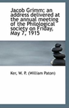 Paperback Jacob Grimm; An Address Delivered at the Annual Meeting of the Philological Society on Friday, May 7 Book