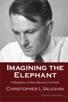 Hardcover Imagining the Elephant: A Biography of Allan MacLeod Cormack Book