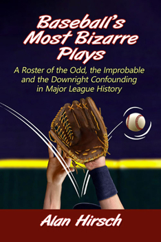 Paperback Baseball's Most Bizarre Plays: A Roster of the Odd, the Improbable and the Downright Confounding in Major League History Book