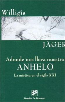 Paperback Adonde nos lleva nuestro anhelo. La mística en el siglo XXI [Spanish] Book