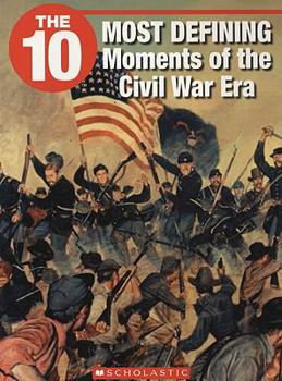 Paperback The 10 Most Defining Moments of the Civil War Era Book