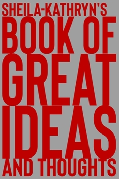 Paperback Sheila-Kathryn's Book of Great Ideas and Thoughts: 150 Page Dotted Grid and individually numbered page Notebook with Colour Softcover design. Book for Book