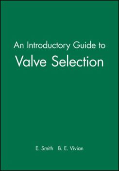 Hardcover An Introductory Guide to Valve Selection: Isolation, Check, and Diverter Valves for the Energy, Process, Oil, and Gas Industries Book