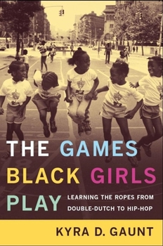 Paperback The Games Black Girls Play: Learning the Ropes from Double-Dutch to Hip-Hop Book