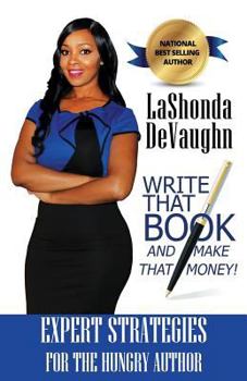 Paperback Write That Book And Make That Money!: Strategies for the HUNGRY Author Book