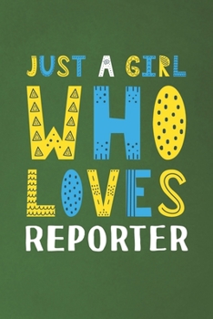 Just A Girl Who Loves Reporter: Funny Reporter Lovers Girl Women Gifts Dot Grid Journal Notebook 6x9 120 Pages