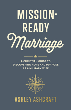 Paperback Mission-Ready Marriage: A Christian Guide to Discovering Hope and Purpose as a Military Wife Book