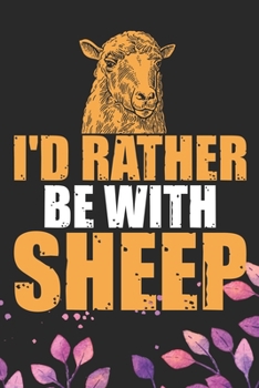 I'd Rather Be With Sheep: Cool Sheep’s Journal Notebook Gifts- Sheep Lover Gifts for Women– Funny Sheep Notebook Diary – Sheep Owner Farmer Gifts. 6 x 9 in 120 pages