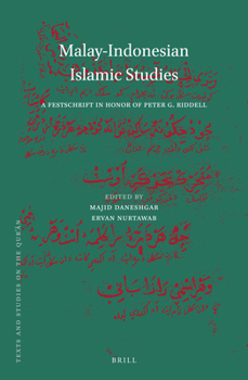 Malay-Indonesian Islamic Studies: A Festschrift in Honor of Peter G. Riddell
