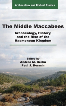The Middle Maccabees: Archaeology, History, and the Rise of the Hasmonean Kingdom - Book #28 of the Archaeology and Biblical Studies