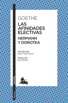 Las afinidades electivas. Hermann y Dorotea / Elective Affinities. Hermann and Dorotea (Spanish Edition)