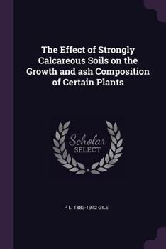 Paperback The Effect of Strongly Calcareous Soils on the Growth and ash Composition of Certain Plants Book