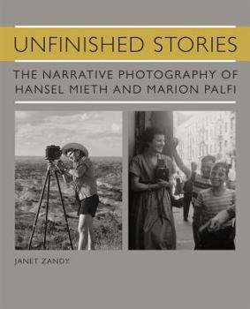 Paperback Unfinished Stories: The Narrative Photography of Hansel Mieth and Marion Palfi Book