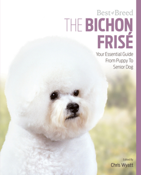 Paperback The Bichon Frise: Your Essential Guide from Puppy to Senior Dog Book