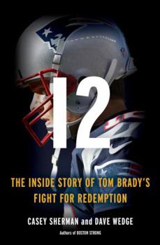 Hardcover 12: The Inside Story of Tom Brady's Fight for Redemption Book