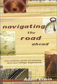 Mass Market Paperback Navigating the Road Ahead: Clues, Questions, Secrets and Certainities about Your College Experience Book