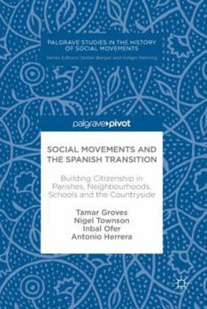 Hardcover Social Movements and the Spanish Transition: Building Citizenship in Parishes, Neighbourhoods, Schools and the Countryside Book