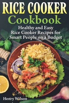 Paperback Rice Cooker Cookbook: Healthy and Easy Rice Cooker Recipes for Smart People on a Budget. Book