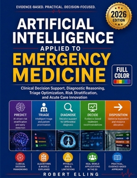 Paperback Artificial Intelligence Applied to Emergency Medicine: Clinical Decision Support, Diagnostic Reasoning, Triage Optimization, Risk Stratification, and Book