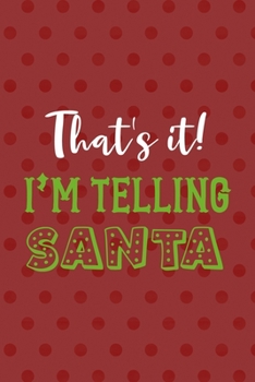 Paperback That's It! I'm Telling Santa: Notebook Journal Composition Blank Lined Diary Notepad 120 Pages Paperback Red Points Santa Claus Book