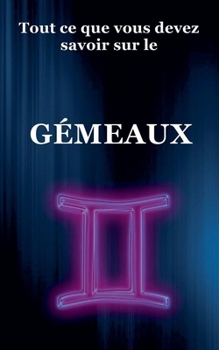 Tout ce que vous devez savoir sur le Gémeaux (Série Du Zodiaque)