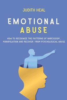 Paperback Emotional Abuse: How to Recognize the Patterns of Narcissism, Manipulation and Recover from Psychological Abuse Book