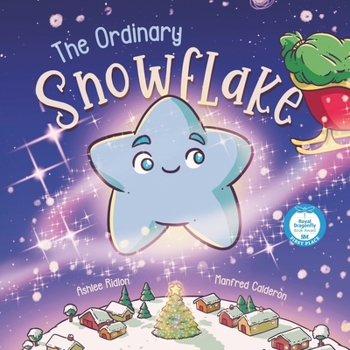 The Ordinary Snowflake: A Christmas Tale on Finding Your Sparkle!