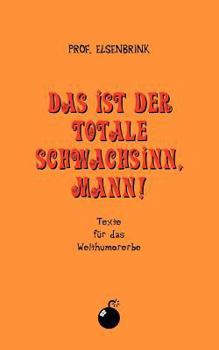 Paperback Das ist der totale Schwachsinn, Mann!: Texte für das Welthumorerbe [German] Book