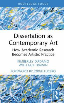 Hardcover Dissertation as Contemporary Art: How Academic Research Becomes Artistic Practice Book