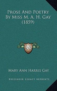 Paperback Prose And Poetry By Miss M. A. H. Gay (1859) Book