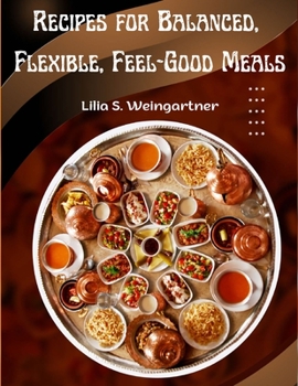 Paperback Recipes for Balanced, Flexible, Feel-Good Meals: A Cookbook Book