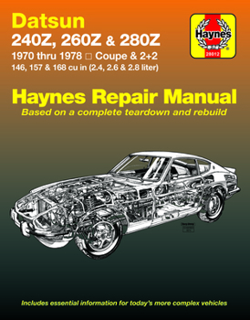 Datsun 240Z, 260Z & 280Z 1970 thru 1978 Coupe & 2 + 2 146, 157 & 168 cu in (2.4, 2.6 & 2.8 liter) Automotive Repair Manual
