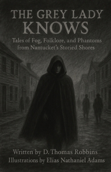 The Grey Lady Knows: Tales of Fog, Folklore, and Phantoms from Nantucket’s Storied Shores