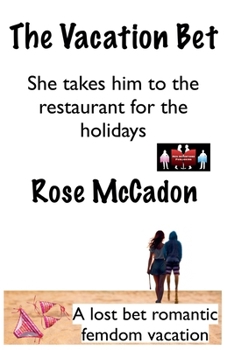 The Vacation Bet - She takes him to the restaurant for the holidays (The Vacation Bet: A Lost Bet Romantic Femdom Vacation)