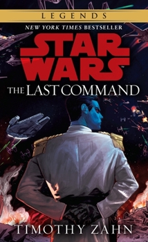 The Last Command (Star Wars: The Thrawn Trilogy, #3) - Book #3 of the Star Wars: The Thrawn Trilogy