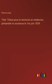 Hardcover Titel: Thèse pour le doctorat en médecine, présentée et soutenue le 1er juin 1839 [French] Book