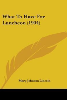 Paperback What To Have For Luncheon (1904) Book