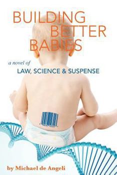 Paperback Building Better Babies: A novel of law, science, and suspense Book