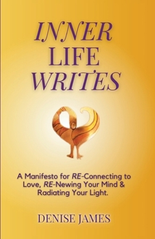 Paperback Inner Life Writes: A Manifesto for RE-Connecting to Love, RE-Newing Your Mind & Radiating Your Light Book