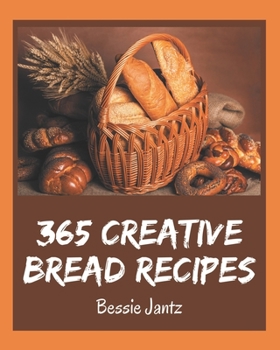 Paperback 365 Creative Bread Recipes: Keep Calm and Try Bread Cookbook Book