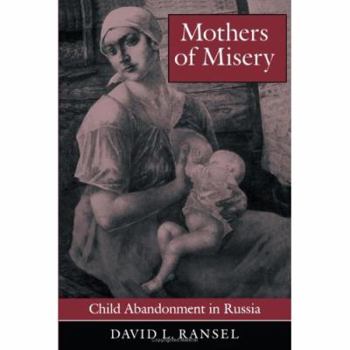 Hardcover Mothers of Misery: Child Abandonment in Russia (Princeton Legacy Library) Book